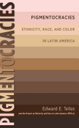 Pigmentocracies: Ethnicity, Race, and Color in Latin America