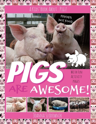 Pigs Are Awesome! A Kids' Book About...Pigs! - This Amazing World Press, and Slodownik, Joanna