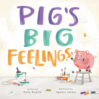 Pig's Big Feelings - Bourne, Kelly
