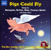 Pigs Could Fly: Songs by Skempton, Britten, Bliss, Tavener, Rutter - Alexander Wells (piano); New London Children's Choir