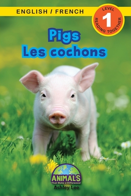 Pigs / Les cochons: Bilingual (English / French) (Anglais / Franais) Animals That Make a Difference! (Engaging Readers, Level 1) - Lee, Ashley, and Roumanis, Alexis (Editor)