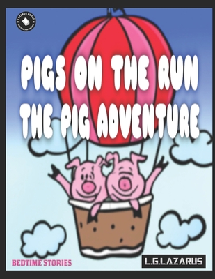 Pigs On The Run: The Pig Adventure - Lazarus, L G