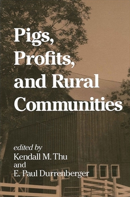 Pigs, Profits, and Rural Communities - Thu, Kendall M, Ph.D. (Editor), and Durrenberger, E Paul (Editor)