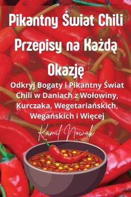 Pikantny  wiat Chili Przepisy na Ka d  Okazj - Kamil Nowak