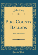 Pike County Ballads: And Other Pieces (Classic Reprint)