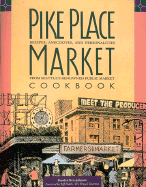 Pike Place Market Cookbook: Recipes, Anecdotes, and Personalities from Seattle's Renowned Public Market - Rex-Johnson, Braiden, and Smith, Jeff, Professor (Designer)