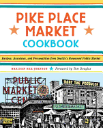 Pike Place Market Cookbook: Recipes, Anecdotes, and Personalities from Seattle's Renowned Public Market