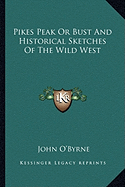 Pikes Peak Or Bust And Historical Sketches Of The Wild West