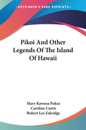Pikoi And Other Legends Of The Island Of Hawaii