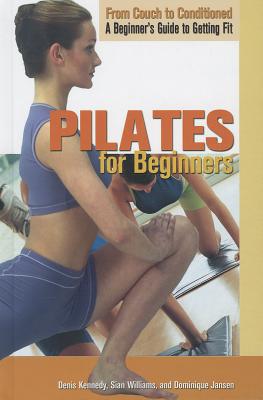Pilates for Beginners - Kennedy, Denis, and Jansen, Dominique, and Williams, Sian