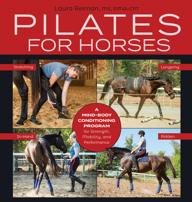 Pilates for Horses: A Mind-Body Conditioning Program for Strength, Mobility and Balance - Reiman, Laura