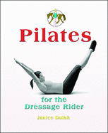 Pilates for the Dressage Rider: Engaging the Human Spine Using Pilates