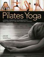 Pilates Yoga: A Dynamic Combination for Maximum Effect. Simple Exercises to Tone and Strengthen Your Body