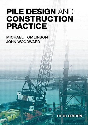 Pile Design and Construction Practice, Fifth Edition - Tomlinson, Michael, and Woodward, John