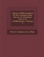 Pileces Int Eressantes Et Peu Connues Pour Servir La L'Histoire Et La La Litt Erature, Volume 1