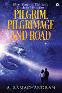 Pilgrim, Pilgrimage and Road: Every Rational Thinker's Guide to Mysticism