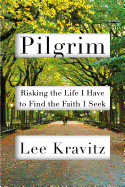 Pilgrim: Risking the Life I Have to Find the Faith I Seek