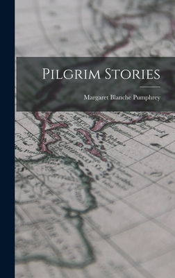 Pilgrim Stories - Pumphrey, Margaret Blanche