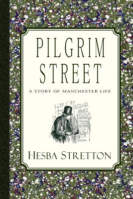 Pilgrim Street: A Story of Manchester Life - Stretton, Hesba