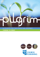 Pilgrim - Turning to Christ: A Course for the Christian Journey