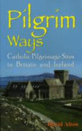 Pilgrim Ways: Catholic Pilrimage Sites in Britain & Ireland
