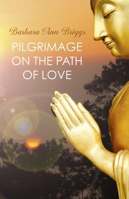 Pilgrimage on the Path of Love - Briggs, Barbara