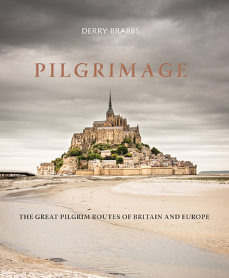 Pilgrimage: The Great Pilgrim Routes of Britain and Europe - Brabbs, Derry