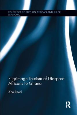 Pilgrimage Tourism of Diaspora Africans to Ghana - Reed, Ann