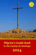 Pilgrim's Guide Book to the Camino de Santiago: Itinerary, Distances, Recommendations and Tips for Planning the Travel and Tourism