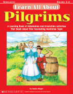 Pilgrims (Reprinted as Learn All About: Pilgrims): Complete Theme Unit Developed in Cooperation with the Pilgrim Hall Museum