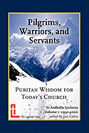 Pilgrims, Warriors, and Servants: Puritan Wisdom for Today's Church