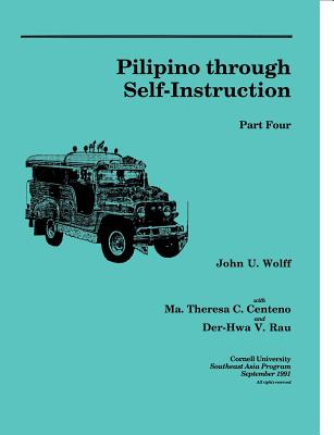 Pilipino Through Self-Instruction, Part Four - Wolff, John U, and Centeno, Maria Theresa C, and Rau, Der-Hwa V