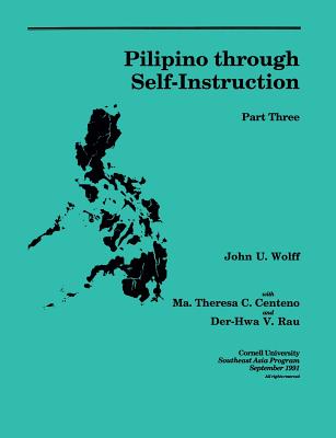 Pilipino Through Self-Instruction, Part Three - Wolff, John U, and Centeno, Maria Theresa C, and Rau, Der-Hwa V