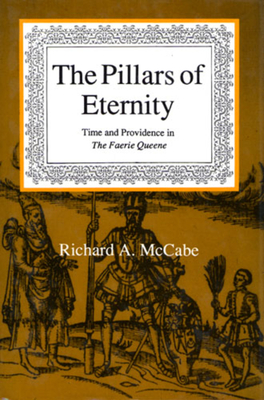 Pillars of Eternity: Time and Providence in the Faerie Queene - McCabe, Richard A