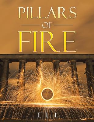 Pillars of Fire: The First Book of Eli - Eli