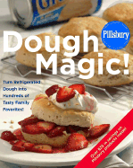 Pillsbury: Dough Magic!: Turn Refrigerated Dough Into Hundreds of Tasty Family Favorites! - Pillsbury Company