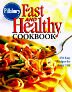 Pillsbury: Fast and Healthy Cookbook: 350 Easy Recipes for Every Day - Pillsbury Company