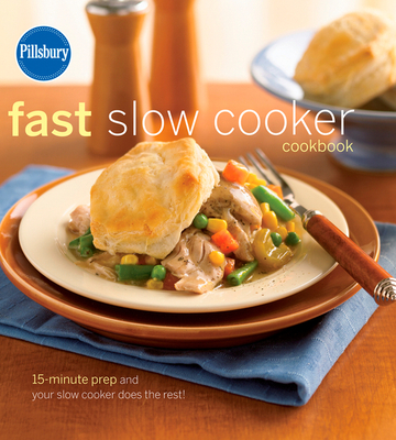Pillsbury Fast Slow Cooker Cookbook - Pillsbury Editors