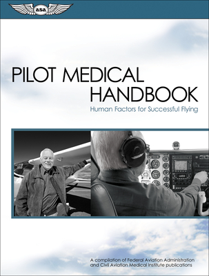 Pilot Medical Handbook: Human Factors for Successful Flying - Federal Aviation Administration (FAA), and Aviation Supplies & Academics (Asa) (Editor)