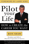 Pilot Your Life: How to Create the Career You Want