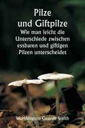 Pilze und Giftpilze Wie man leicht die Unterschiede zwischen essbaren und giftigen Pilzen unterscheidet