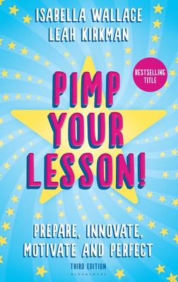 Pimp your Lesson!: Prepare, Innovate, Motivate and Perfect (New edition) - Wallace, Isabella, and Kirkman, Leah