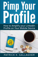 Pimp Your Profile: How to Amplify Your Linkedin Profile on Your Mobile Device