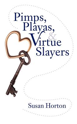 Pimps, Playas, & Virtue Slayers - Horton, Susan