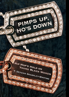 Pimps Up, Ho's Down: Hip Hop's Hold on Young Black Women - Sharpley-Whiting, T Denean Denean