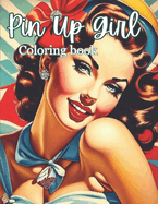 Pin Up Girl Coloring Book: Glamorous Vintage Pin Up Girl Coloring Book for Adults