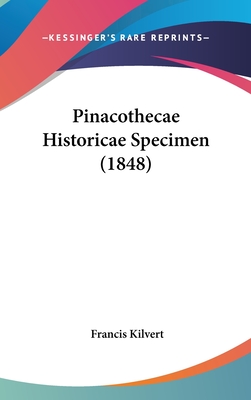 Pinacothecae Historicae Specimen (1848) - Kilvert, Francis