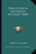 Pinacothecae Historicae Specimen (1848) - Kilvert, Francis