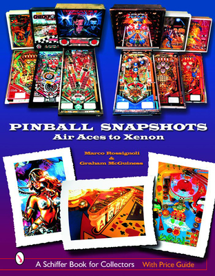 Pinball Snapshots: Air Aces to Xenon - Rossignoli, Marco, and McGuiness, Graham