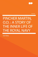 Pincher Martin, O.D.: A Story of the Inner Life of the Royal Navy